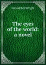 The eyes of the world: a novel - Harold Bell Wright