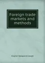 Foreign trade markets and methods - Clayton Sedgwick Cooper