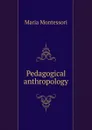 Pedagogical anthropology - Maria Montessori