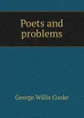Poets and problems - George Willis Cooke