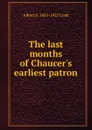 The last months of Chaucer.s earliest patron - Albert S. 1853-1927 Cook