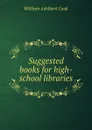 Suggested books for high-school libraries - William Adelbert Cook