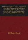 Memoirs of Samuel Foote, esq. With a collection of his genuine bon-mots, anecdotes, opinions, .c. mostly original. And three of his dramatic pieces, not published in his works - William Cook
