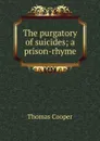 The purgatory of suicides; a prison-rhyme - David James McCord