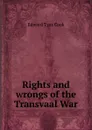 Rights and wrongs of the Transvaal War - Edward Tyas Cook