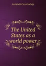 The United States as a world power - Archibald Cary Coolidge