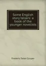 Some English story tellers: a book of the younger novelists - Frederic Taber Cooper