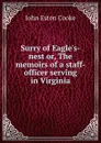 Surry of Eagle.s-nest or, The memoirs of a staff-officer serving in Virginia - John Esten Cooke