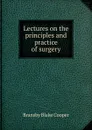 Lectures on the principles and practice of surgery - Bransby Blake Cooper