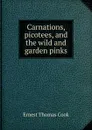 Carnations, picotees, and the wild and garden pinks - Ernest Thomas Cook