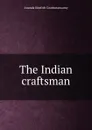 The Indian craftsman - Ananda Kentish Coomaraswamy