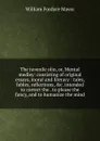 The juvenile olio, or, Mental medley: consisting of original essays, moral and literary : tales, fables, reflections, .c. intended to correct the . to please the fancy, and to humanize the mind - William Fordyce Mavor