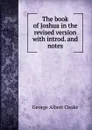 The book of Joshua in the revised version with introd. and notes - George Albert Cooke