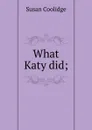 What Katy did; - Coolidge Susan