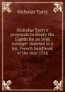 Nicholas Tyery.s proposals to Henry the Eighth for an Irish coinage: inserted in a ms. French handbook of the year 1526 - Nicholas Tyery