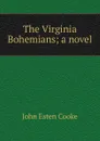 The Virginia Bohemians; a novel - John Esten Cooke