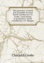 The governor, Council and Assembly in royal North Carolina by C.S. Cooke. Land tenure in proprietary North Carolina by L.N. Morgan - Charles S Cooke