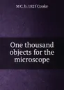 One thousand objects for the microscope - M C. b. 1825 Cooke