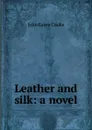 Leather and silk: a novel - John Esten Cooke