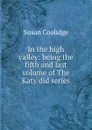 In the high valley: being the fifth and last volume of The Katy did series - Coolidge Susan