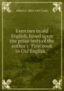 Exercises in old English, based upon the prose texts of the author.s 