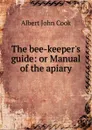 The bee-keeper.s guide: or Manual of the apiary - Albert John Cook