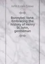 Bonnybel Vane. Embracing the history of Henry St. John, gentleman - John Esten Cooke