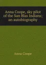 Anna Coope, sky pilot of the San Blas Indians; an autobiography - Anna Coope