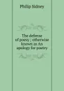 The defense of poesy ; otherwise known as An apology for poetry - Sidney Philip