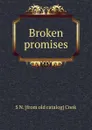 Broken promises - S N. [from old catalog] Cook