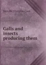 Galls and insects producing them - Melville Thurston Cook