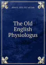 The Old English Physiologus - Albert S. 1853-1927 ed Cook