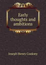 Early thoughts and ambitions - Joseph Henry Cooksey