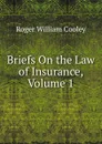 Briefs On the Law of Insurance, Volume 1 - Roger William Cooley
