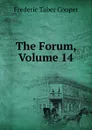 The Forum, Volume 14 - Frederic Taber Cooper
