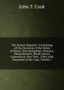 The Eastern Reporter: Containing All the Decisions of the States of Maine, New Hampshire, Vermont, Massachusetts, Rhode Island, Connecticut, New York, . Filed, with Statement of the Case, Volume 1 - John T. Cook