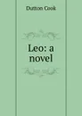 Leo: a novel - Dutton Cook