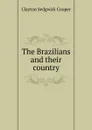 The Brazilians and their country - Clayton Sedgwick Cooper