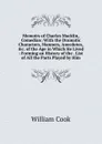 Memoirs of Charles Macklin, Comedian: With the Dramatic Characters, Manners, Anecdotes, .c. of the Age in Which He Lived : Forming an History of the . List of All the Parts Played by Him - William Cook