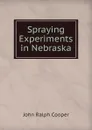 Spraying Experiments in Nebraska - John Ralph Cooper