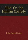 Ellie: Or, the Human Comedy - John Esten Cooke