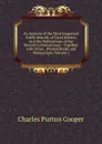 An Account of the Most Important Public Records of Great Britain: And the Publications of the Record Commissioners : Together with Other . Printed Books and Manuscripts, Volume 1 - Charles Purton Cooper