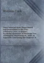 Cases Selected from Those Heard and Determined in the Vice-Admiralty Court at Quebec: Involving Questions of Maritime Law of Frequent Occurrence in . with an Appendix Containing the Imperial St - William Cook