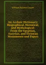 An Archaic Dictionary: Biographical, Historical, and Mythological: From the Egyptian, Assyrian, and Etruscan Monuments and Papyri - William Ricketts Cooper