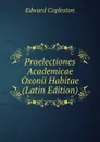 Praelectiones Academicae Oxonii Habitae (Latin Edition) - Edward Copleston
