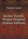Severo Torelli: Drama Original (Italian Edition) - François Coppée