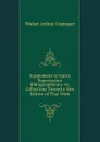 Supplement to Hain.s Repertorium Bibliographicum: Or, Collections Toward a New Edition of That Work - Walter Arthur Copinger