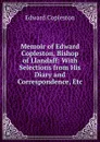 Memoir of Edward Copleston, Bishop of Llandaff: With Selections from His Diary and Correspondence, Etc - Edward Copleston