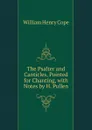 The Psalter and Canticles, Pointed for Chanting, with Notes by H. Pullen - William Henry Cope