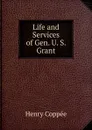 Life and Services of Gen. U. S. Grant - Henry Coppée